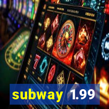 subway 1.99